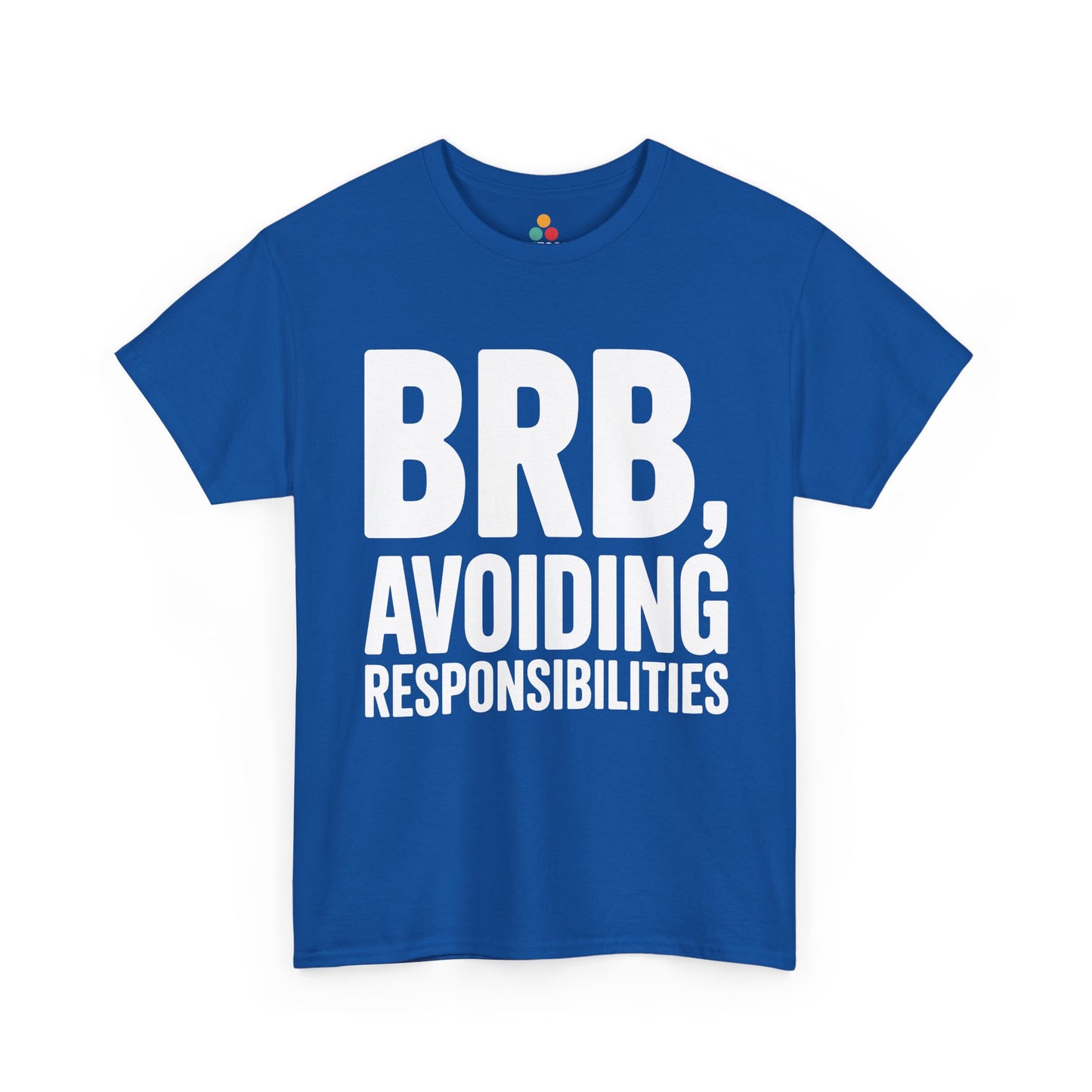 Blue t-shirt with white text 'BRB, Avoiding Responsibilities' on a white background | TEEZOCA