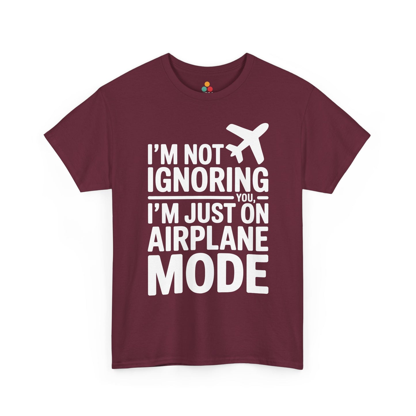 Maroon t-shirt with " I'm Not Ignoring You, I'm Just On Airplane Mode " text on a white background | TEEZOCA
