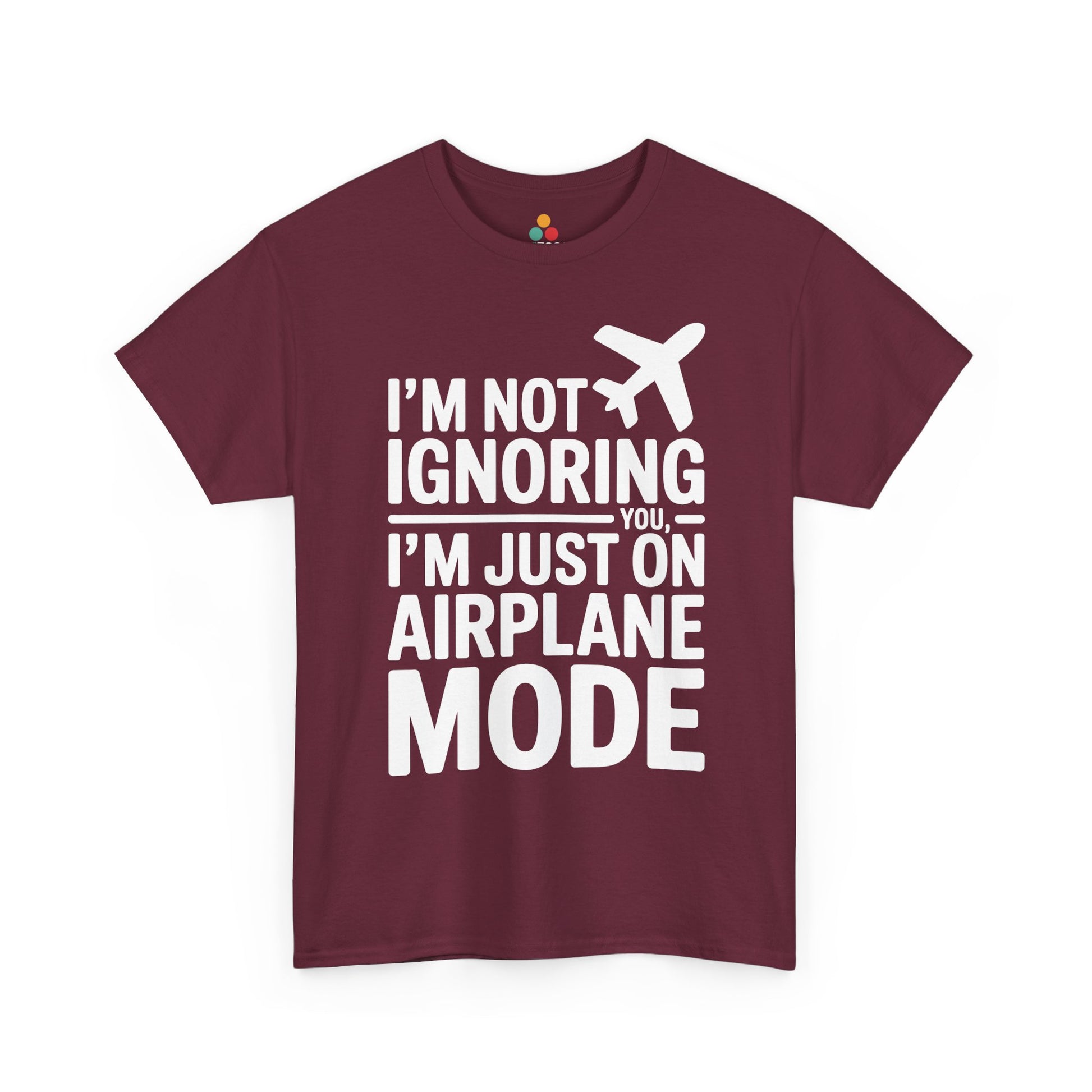 Maroon t-shirt with " I'm Not Ignoring You, I'm Just On Airplane Mode " text on a white background | TEEZOCA