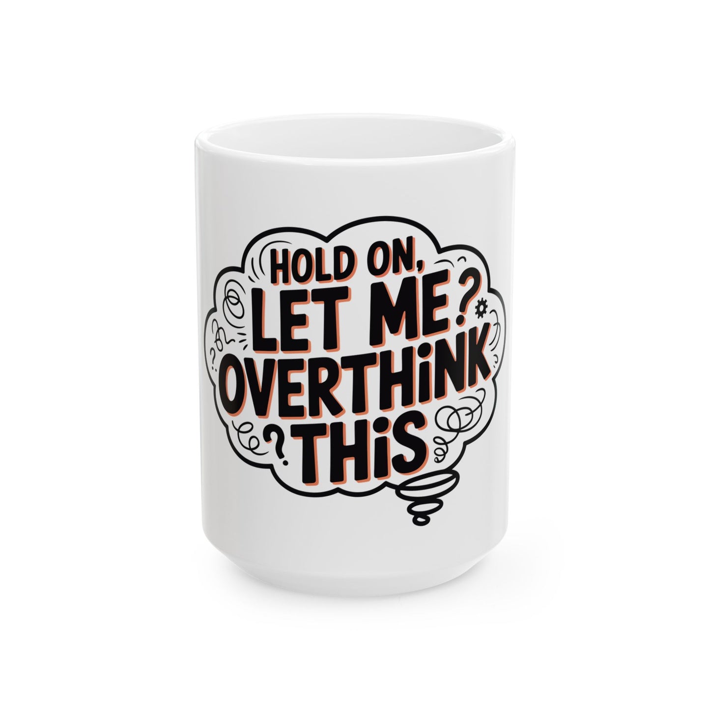TEEZOCA ceramic mug with Hold On Let Me Overthink This design