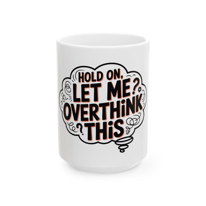TEEZOCA ceramic mug with Hold On Let Me Overthink This design