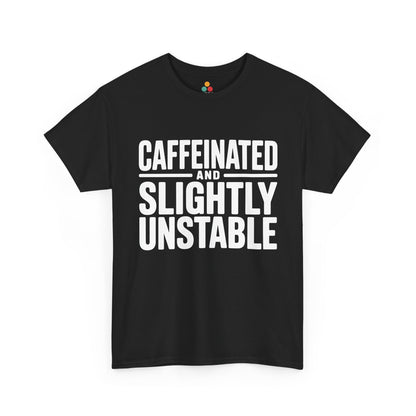 Black t-shirt with white text 'CAFFEINATED AND SLIGHTLY UNSTABLE' on a white background | TEEZOCA