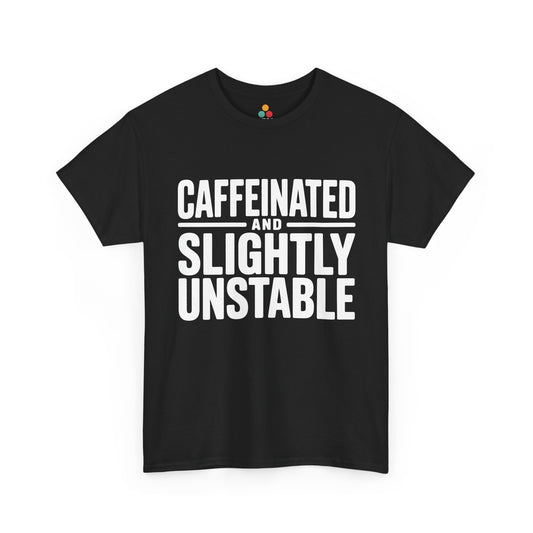 Black t-shirt with white text 'CAFFEINATED AND SLIGHTLY UNSTABLE' on a white background | TEEZOCA
