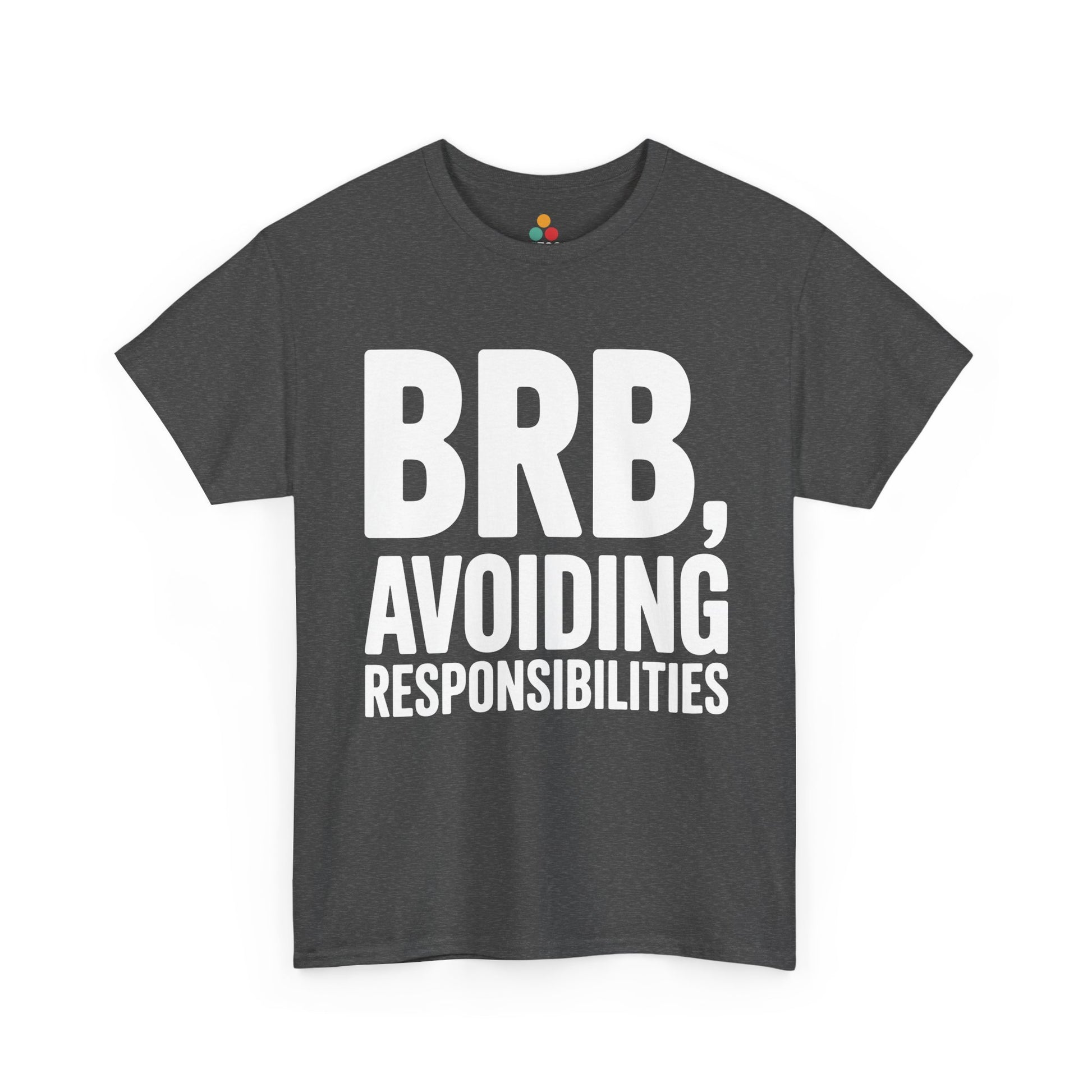 Gray t-shirt with white text 'BRB, Avoiding Responsibilities' on a white background | TEEZOCA