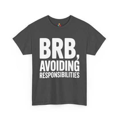 Gray t-shirt with white text 'BRB, Avoiding Responsibilities' on a white background | TEEZOCA