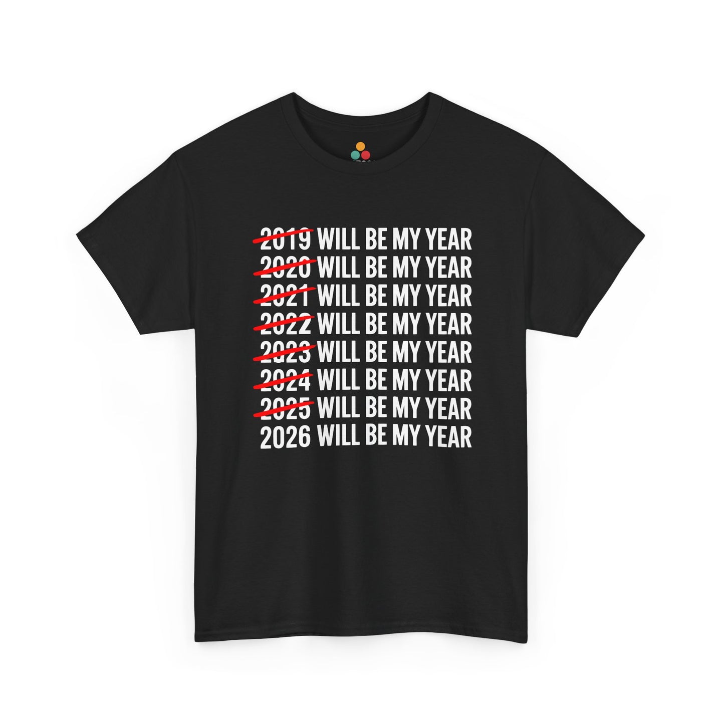 Black t-shirt with text '2019 WILL BE MY YEAR' to '2026 WILL BE MY YEAR' on a white background