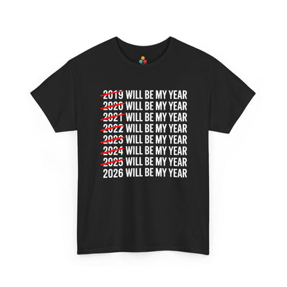 Black t-shirt with text '2019 WILL BE MY YEAR' to '2026 WILL BE MY YEAR' on a white background