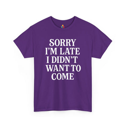 “Purple t‑shirt with bold white text ‘Sorry I’m Late I Didn’t Want To Come’, flat front view.”

