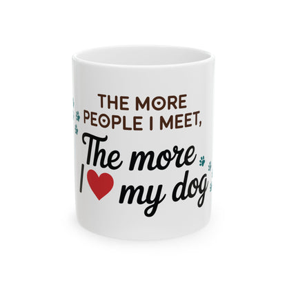 TEEZOCA ceramic mug featuring The More People I Meet The More I Love My Dog design with paw prints