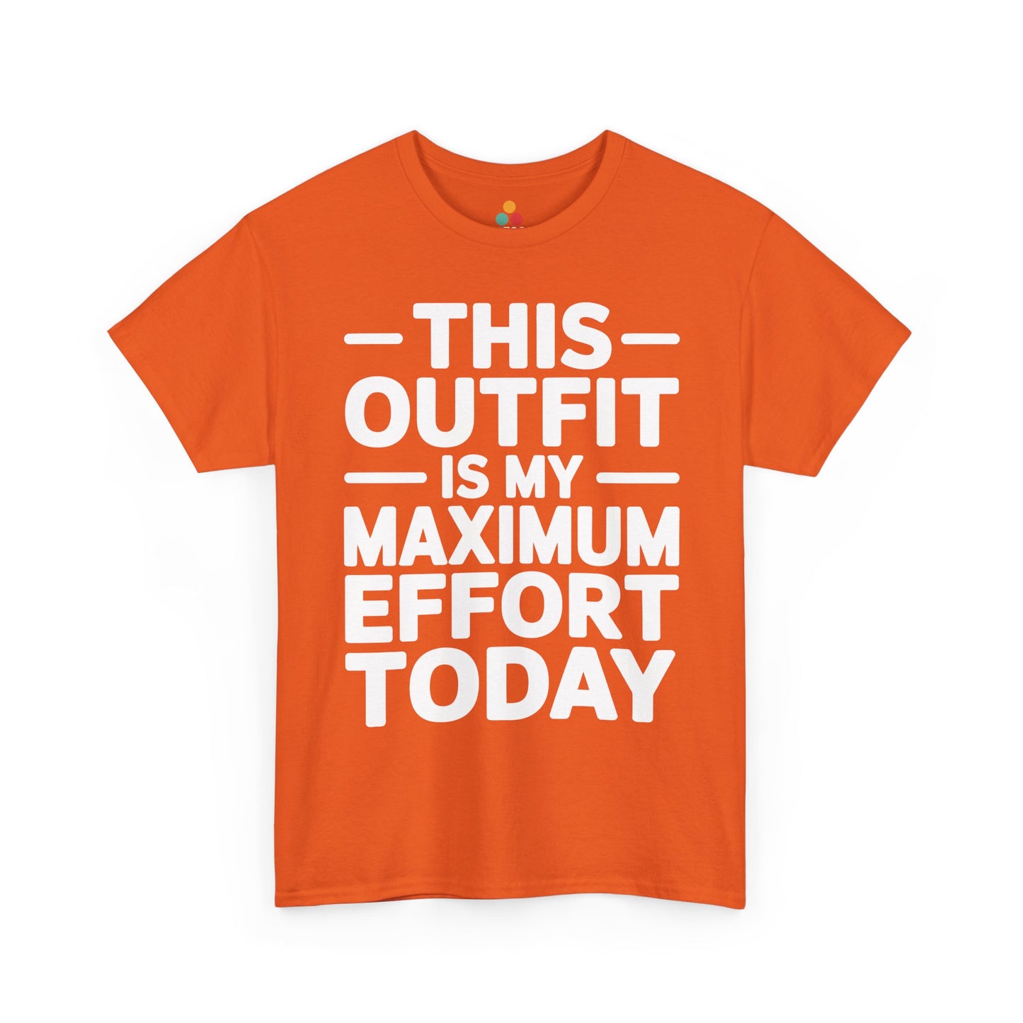 Orange t-shirt with white text 'THIS OUTFIT IS MY MAXIMUM EFFORT TODAY' on a white background | TEEZOCA