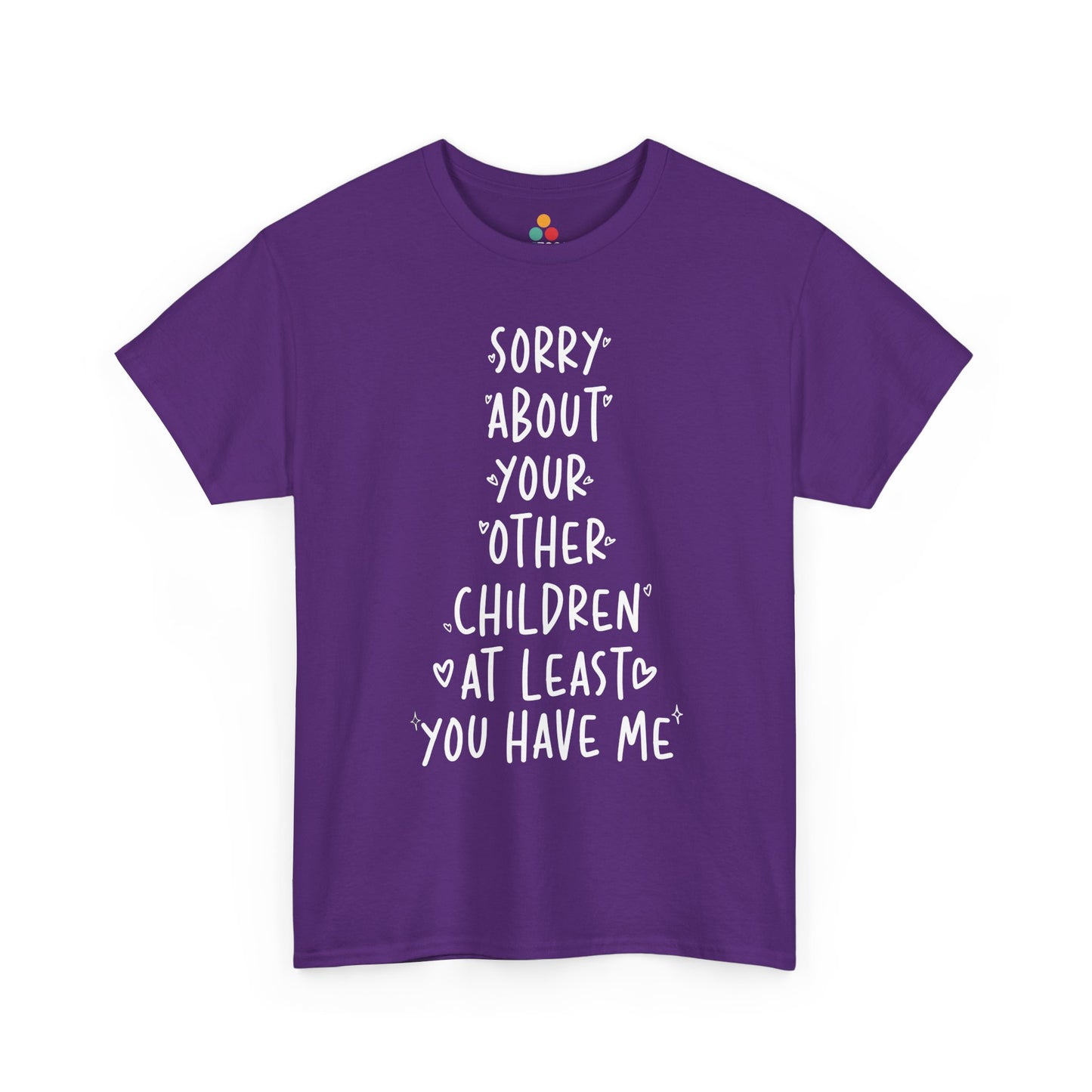 TEEZOCA purple “Sorry About Your Other Children At Least You Have Me” humorous parents gift t‑shirt displayed flat.
