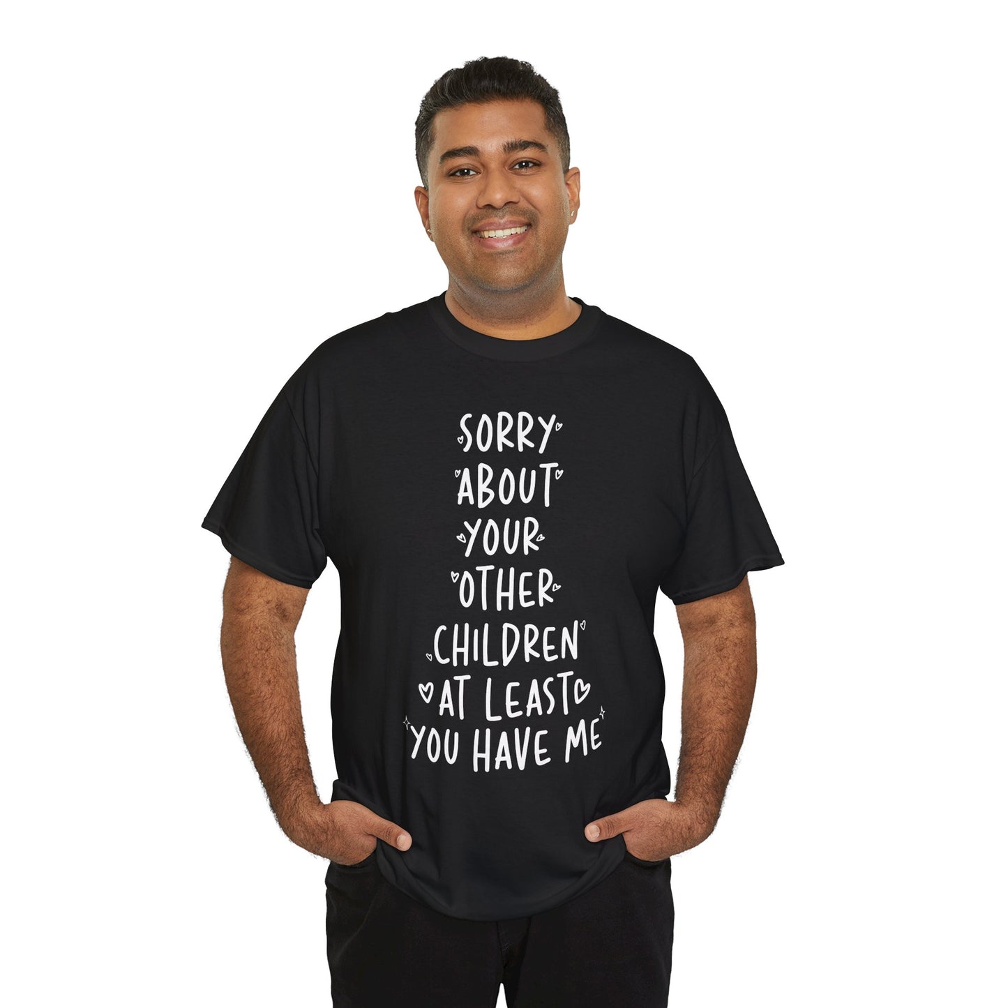 Man wearing a black TEEZOCA “Sorry About Your Other Children At Least You Have Me” sarcastic family shirt.