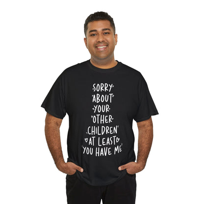Man wearing a black TEEZOCA “Sorry About Your Other Children At Least You Have Me” sarcastic family shirt.