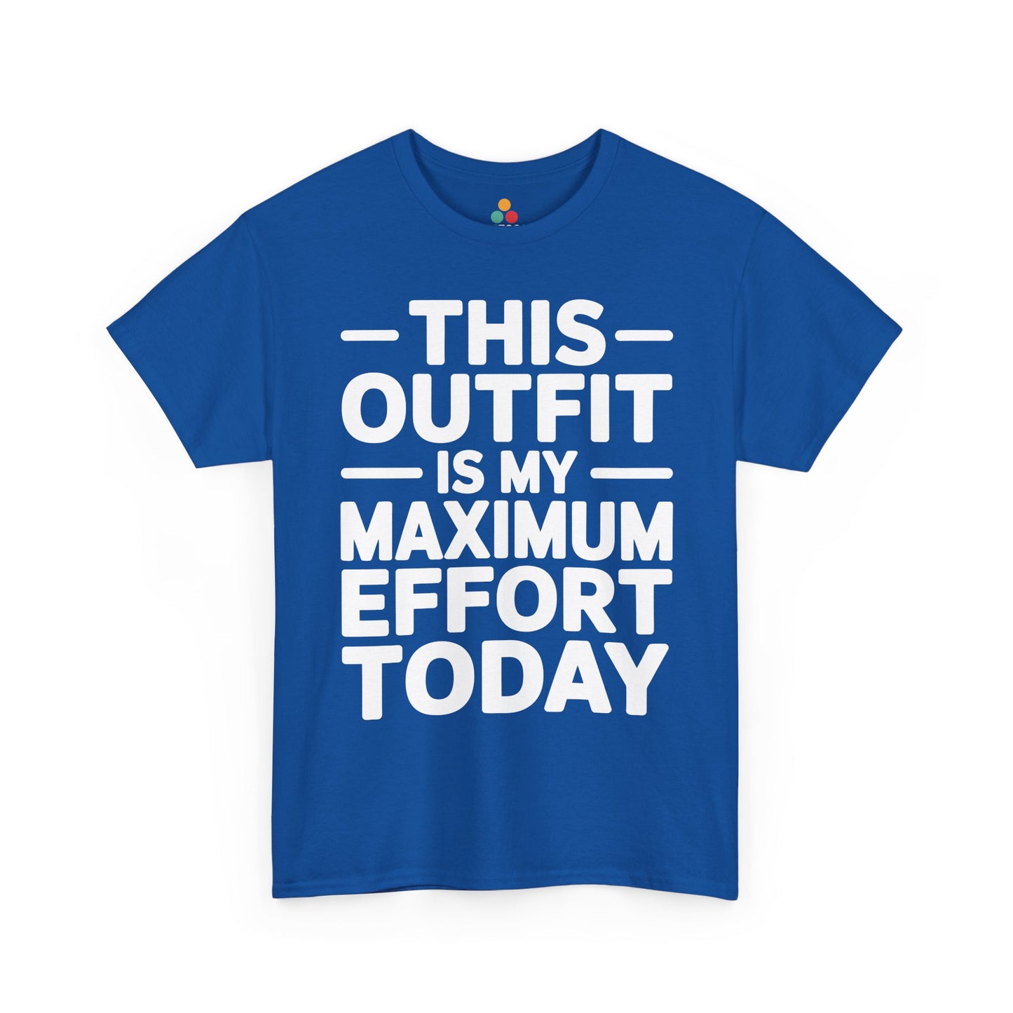 Blue t-shirt with white text 'THIS OUTFIT IS MY MAXIMUM EFFORT TODAY' on a white background | TEEZOCA