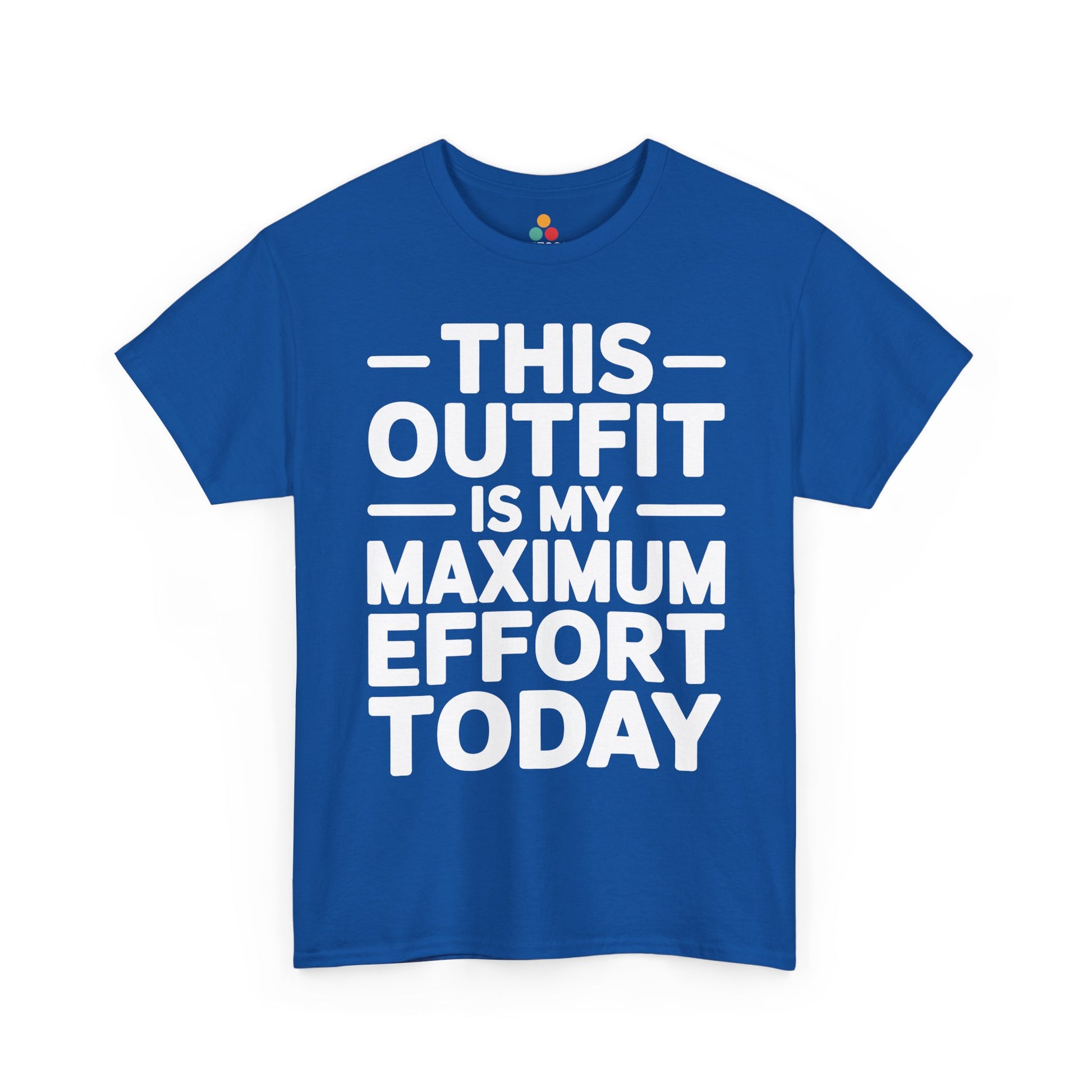 Blue t-shirt with white text 'THIS OUTFIT IS MY MAXIMUM EFFORT TODAY' on a white background | TEEZOCA