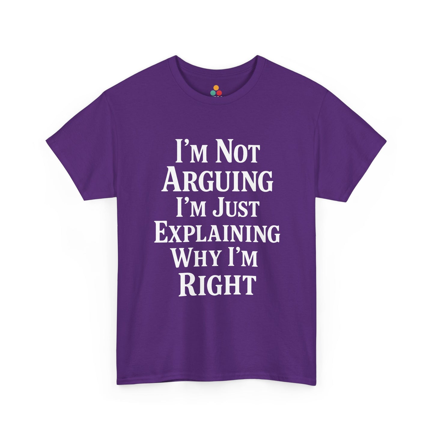 “Teezoca I’m Not Arguing I’m Just Explaining Why I’m Right shirt, funny stubborn personality quote, purple tee, flat front display.”

