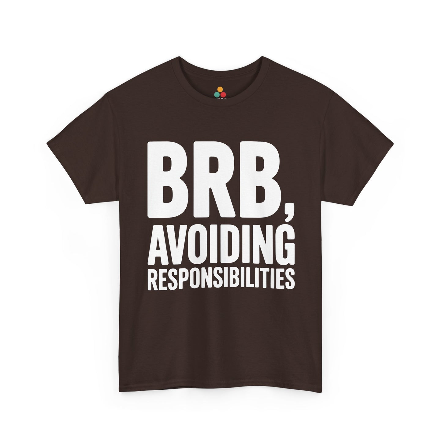 Brown t-shirt with white text 'BRB, Avoiding Responsibilities' on a white background | TEEZOCA