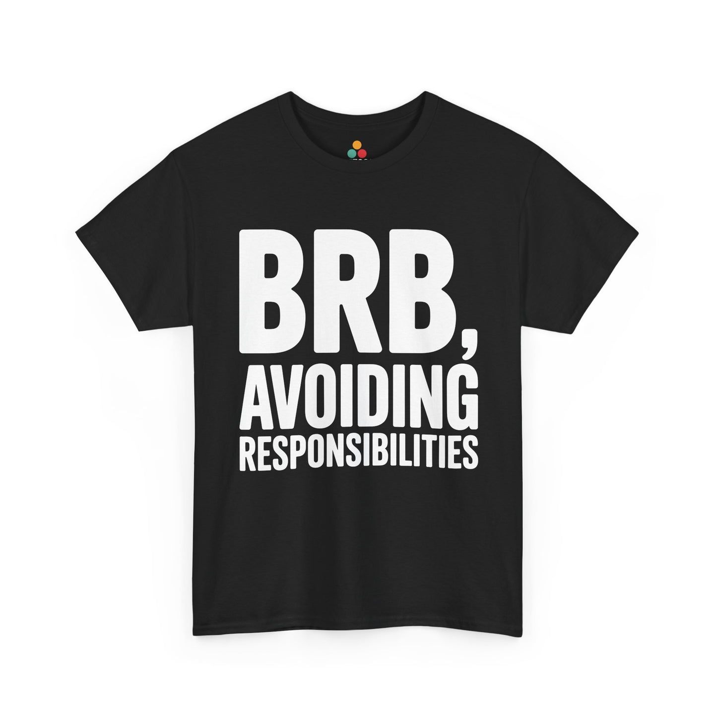 Black t-shirt with white text 'BRB, Avoiding Responsibilities' on a white background | TEEZOCA