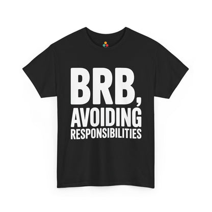 Black t-shirt with white text 'BRB, Avoiding Responsibilities' on a white background | TEEZOCA