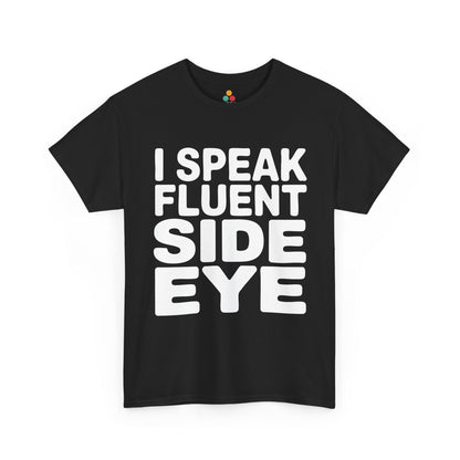 Black t-shirt with white text 'I SPEAK FLUENT SIDE EYE' on a white background