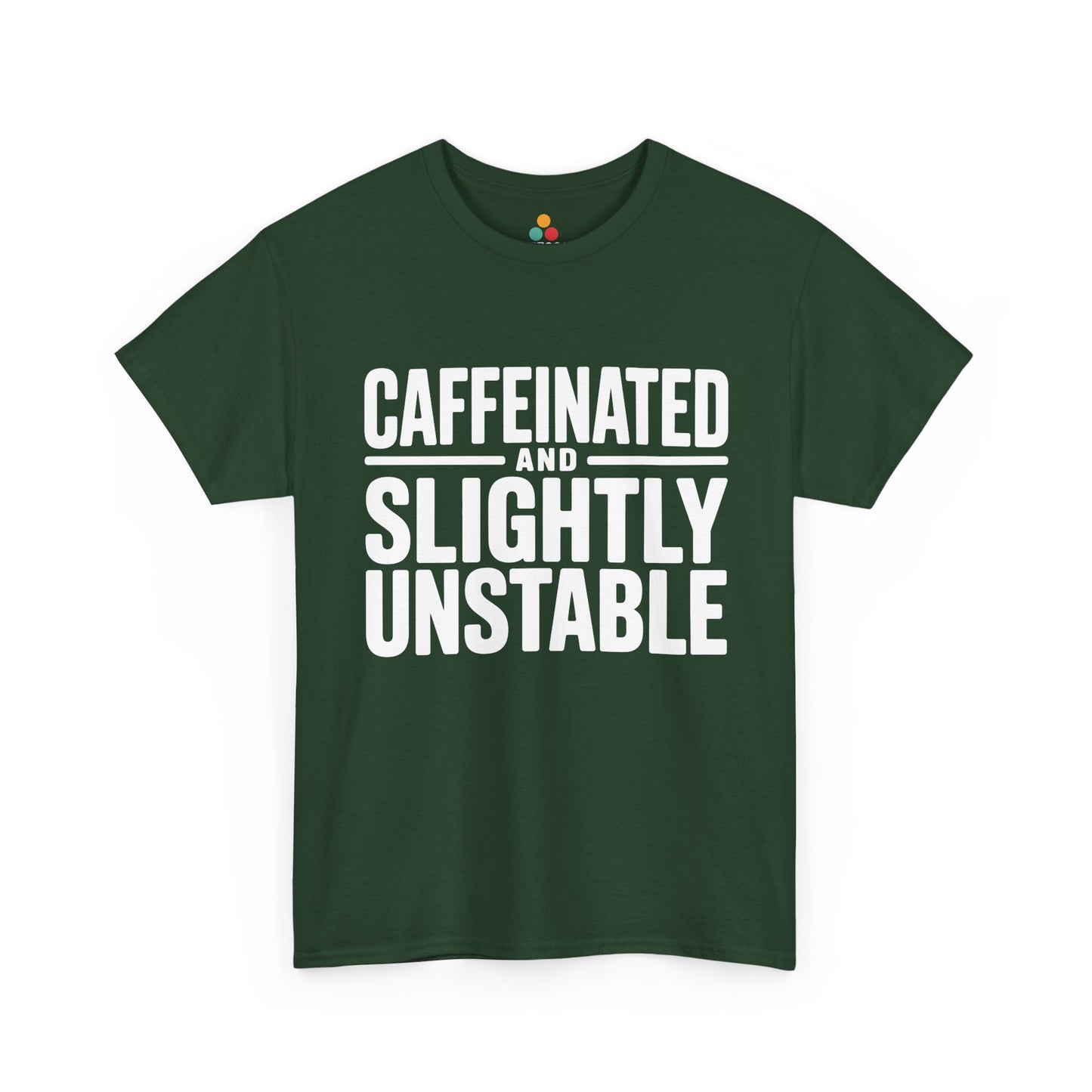 Green t-shirt with white text 'CAFFEINATED AND SLIGHTLY UNSTABLE' on a white background | TEEZOCA