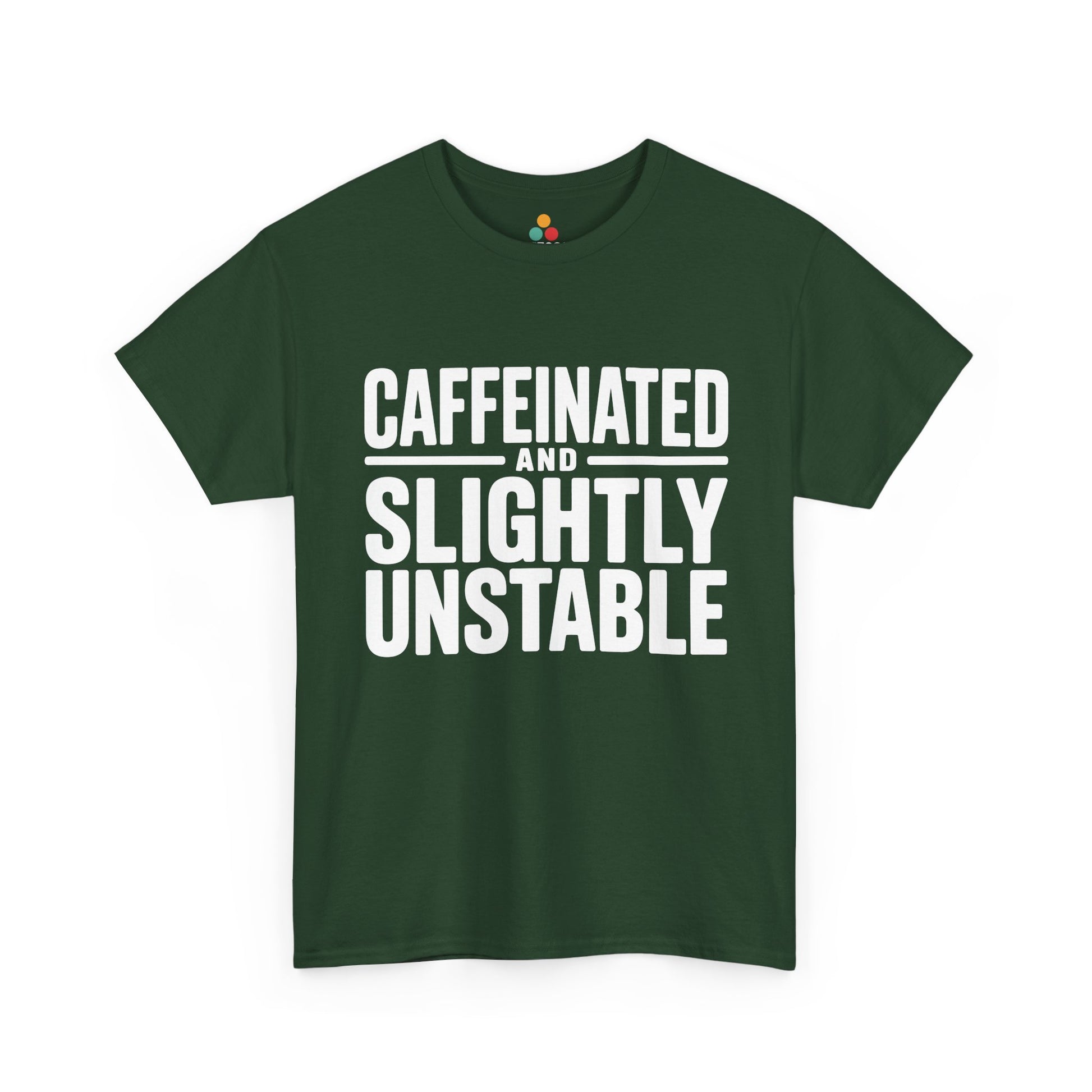 Green t-shirt with white text 'CAFFEINATED AND SLIGHTLY UNSTABLE' on a white background | TEEZOCA