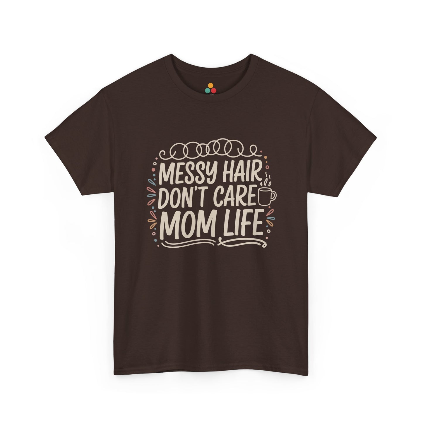TEEZOCA brown “Messy Hair Don’t Care Mom Life” mom life t‑shirt displayed flat.