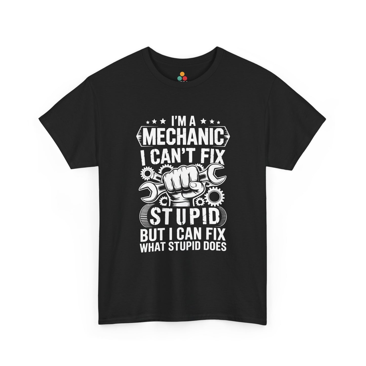 “Teezoca I’m a Mechanic I Can’t Fix Stupid But I Can Fix What Stupid Does shirt, fist holding two wrenches with gears and bold white text, black tee, front view.”
