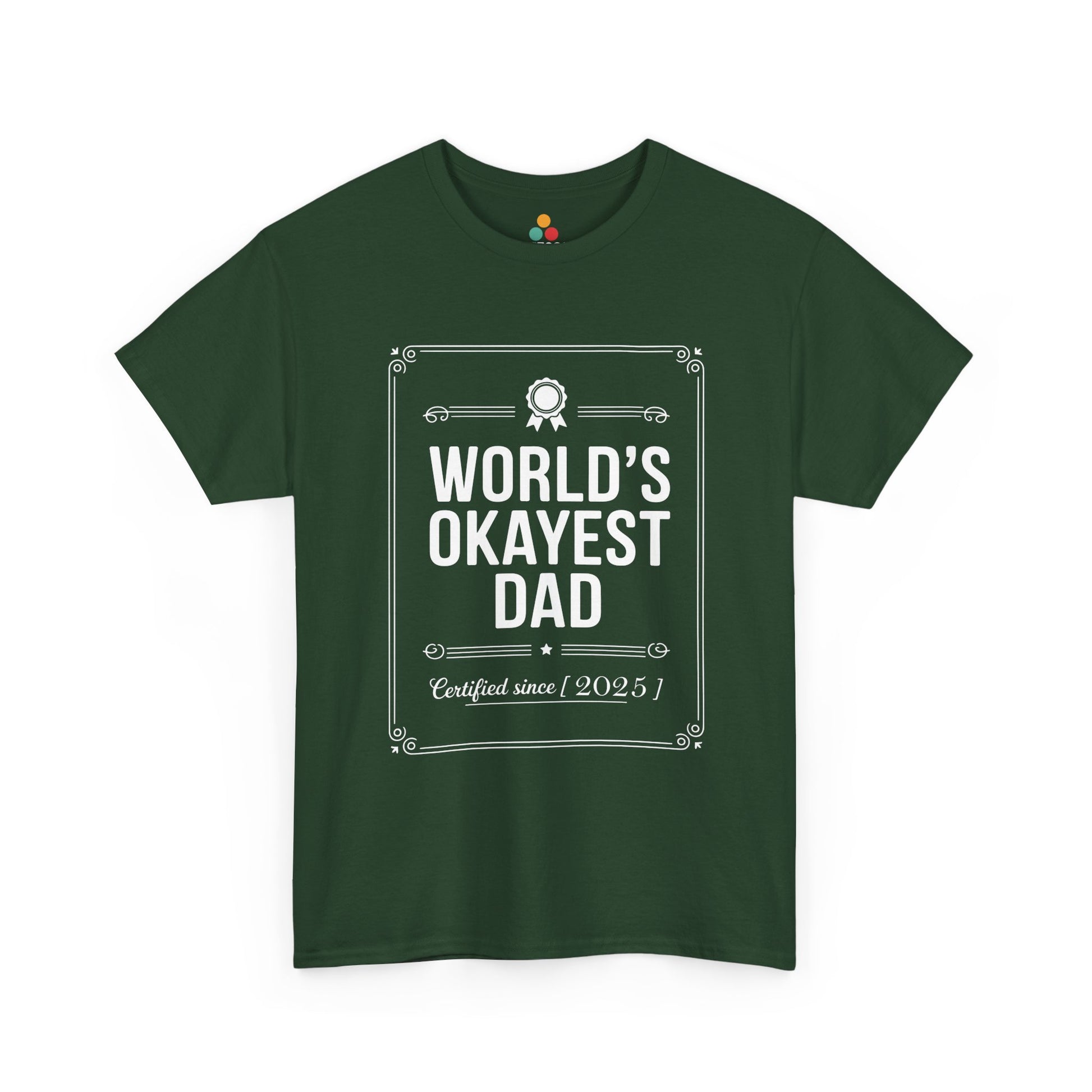 TEEZOCA forest green “World’s Okayest Dad Certified Since 2025” novelty Father’s Day t-shirt laid flat.