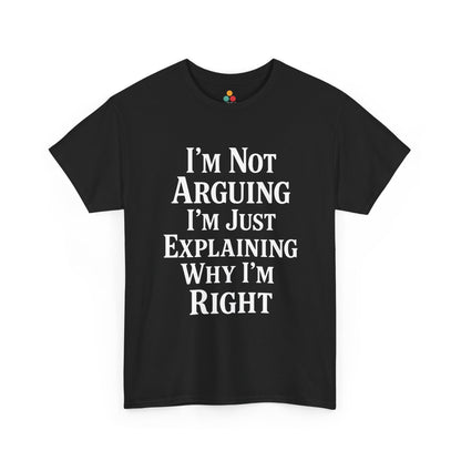 “Teezoca I’m Not Arguing I’m Just Explaining Why I’m Right shirt, bold white stacked text, black tee, front view.”

