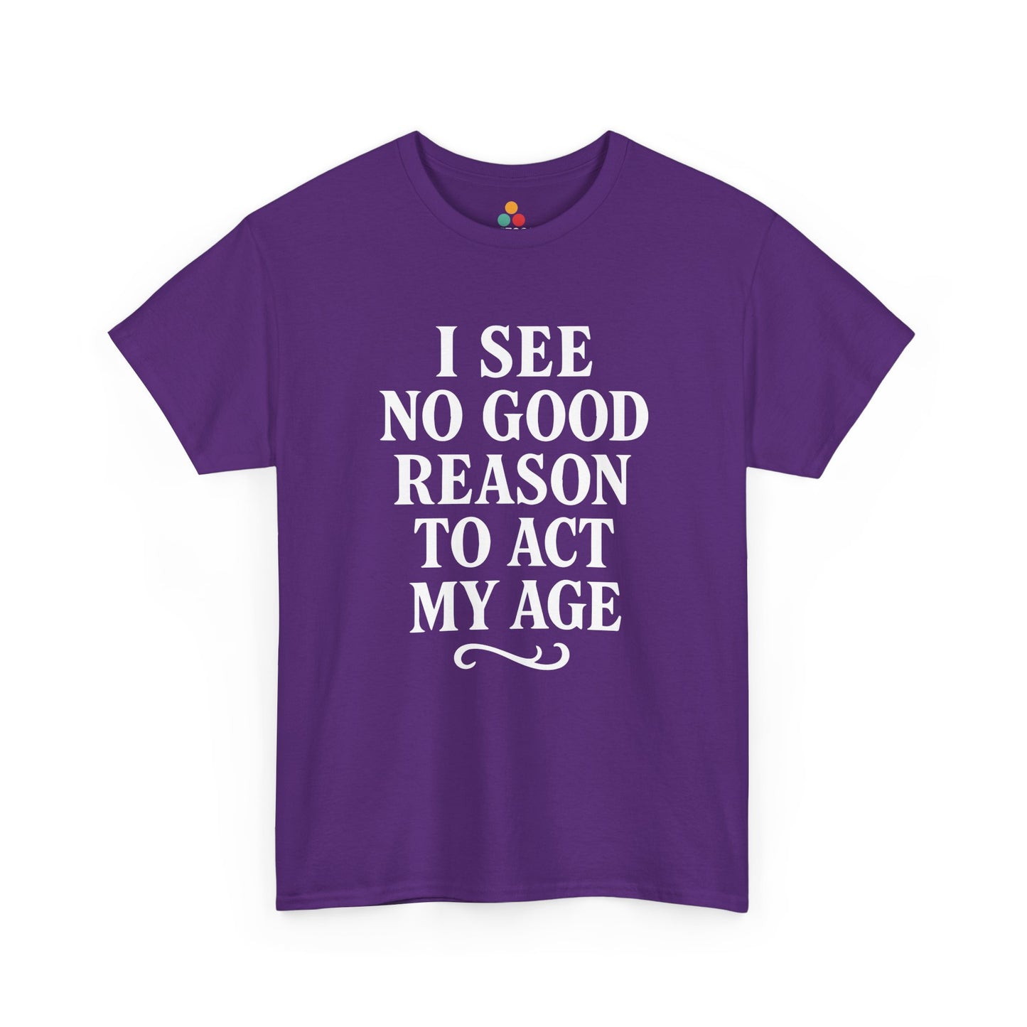 “Purple funny age quote t‑shirt reading ‘I See No Good Reason To Act My Age’, flat display.”

