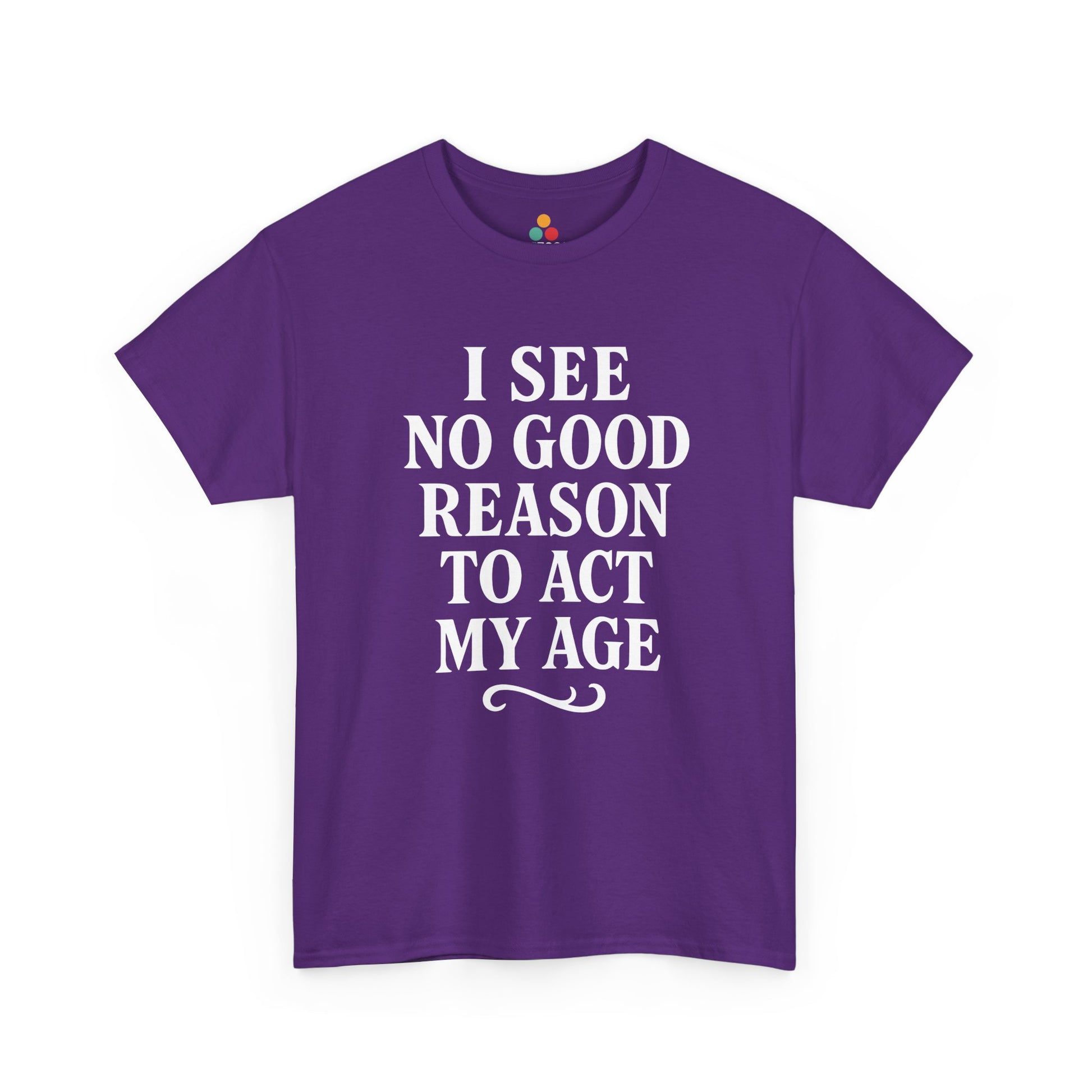 “Purple funny age quote t‑shirt reading ‘I See No Good Reason To Act My Age’, flat display.”

