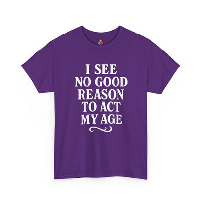 “Purple funny age quote t‑shirt reading ‘I See No Good Reason To Act My Age’, flat display.”

