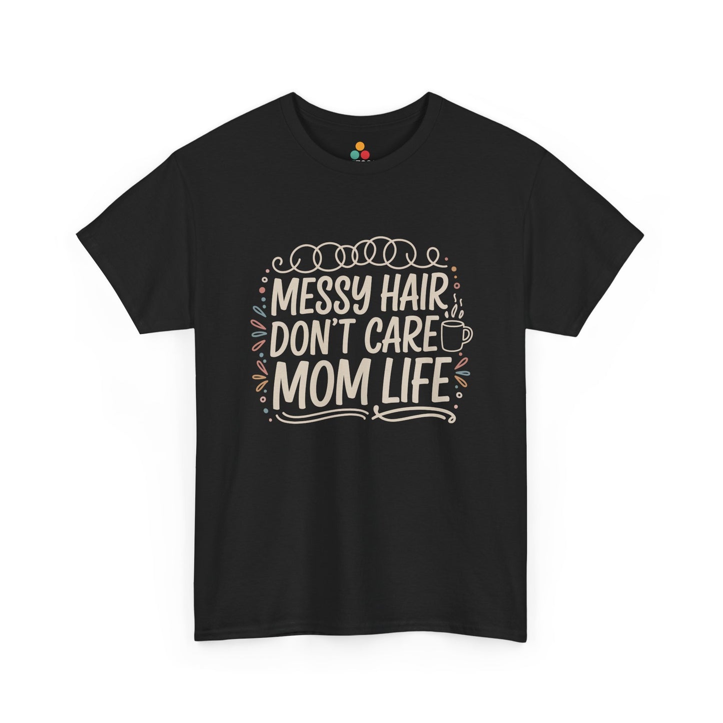 TEEZOCA black “Messy Hair Don’t Care Mom Life” graphic t‑shirt shown flat.