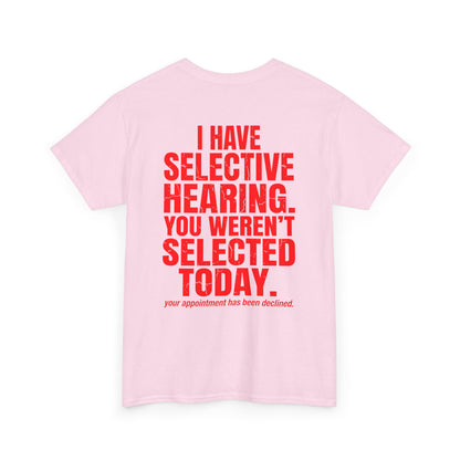 Back print Pink T-shirt with bold red text reading “I Have Selective Hearing You Weren’t Selected Today” and smaller sarcastic text below.

