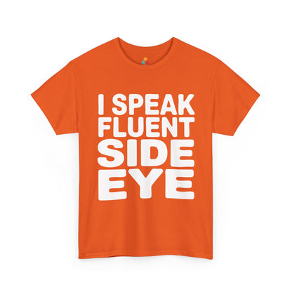 Orange t-shirt with white text 'I SPEAK FLUENT SIDE EYE' on a white background  | TEEZOCA