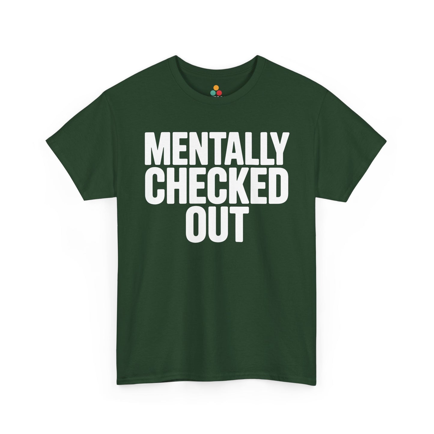 Green t-shirt with 'MENTALLY CHECKED OUT' text on a white background