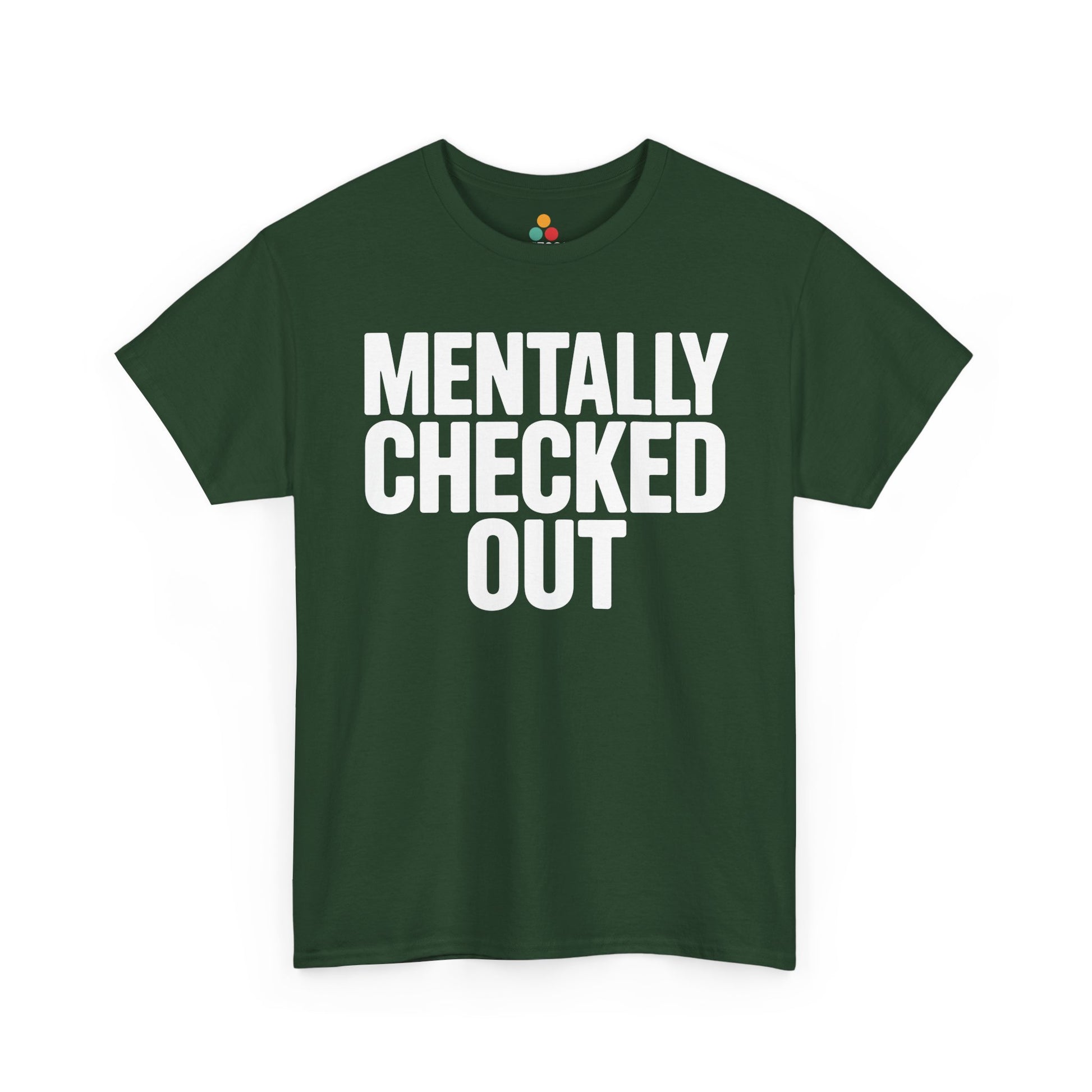 Green t-shirt with 'MENTALLY CHECKED OUT' text on a white background