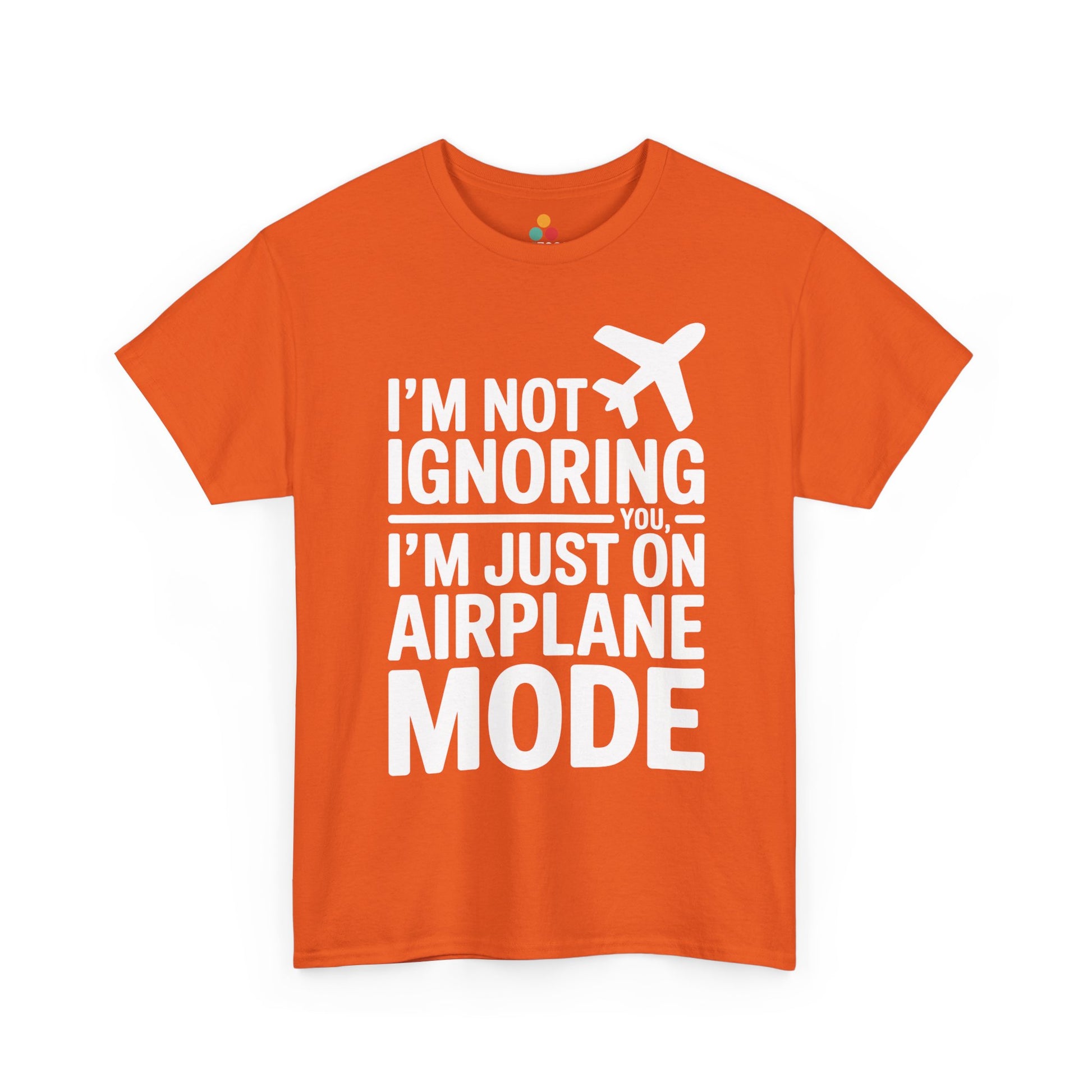 Orange t-shirt with " I'm Not Ignoring You, I'm Just On Airplane Mode " text on a white background | TEEZOCA