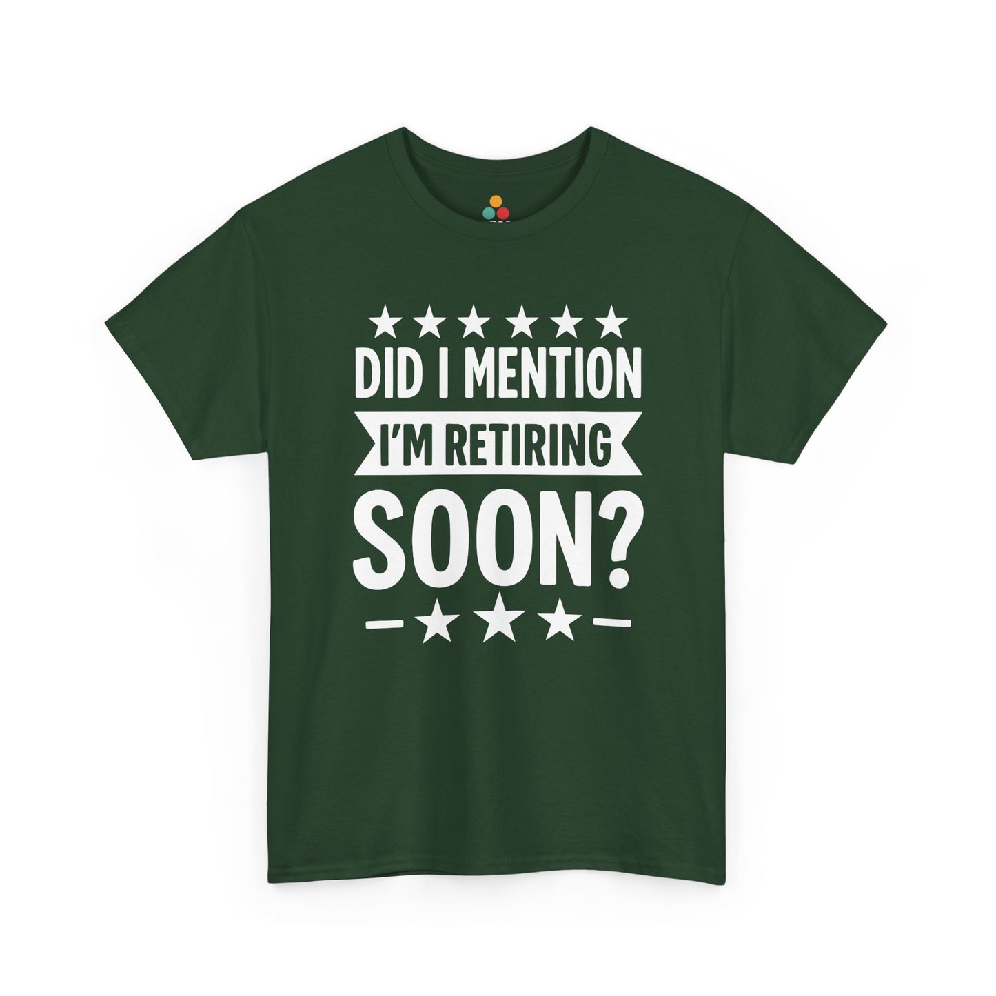 “Forest green ‘Did I Mention I’m Retiring Soon?’ shirt with bright white text and stars, flat front.”

