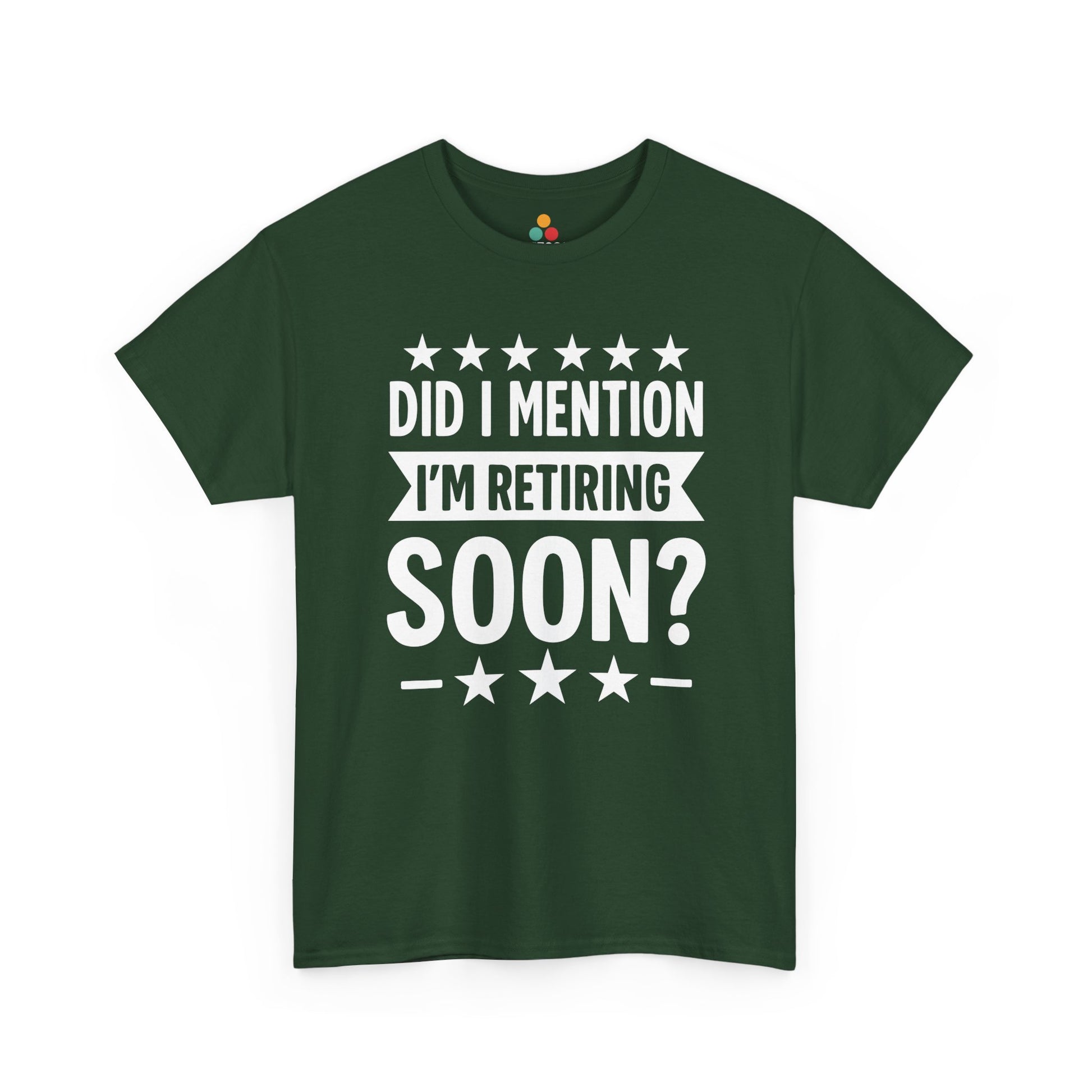“Forest green ‘Did I Mention I’m Retiring Soon?’ shirt with bright white text and stars, flat front.”

