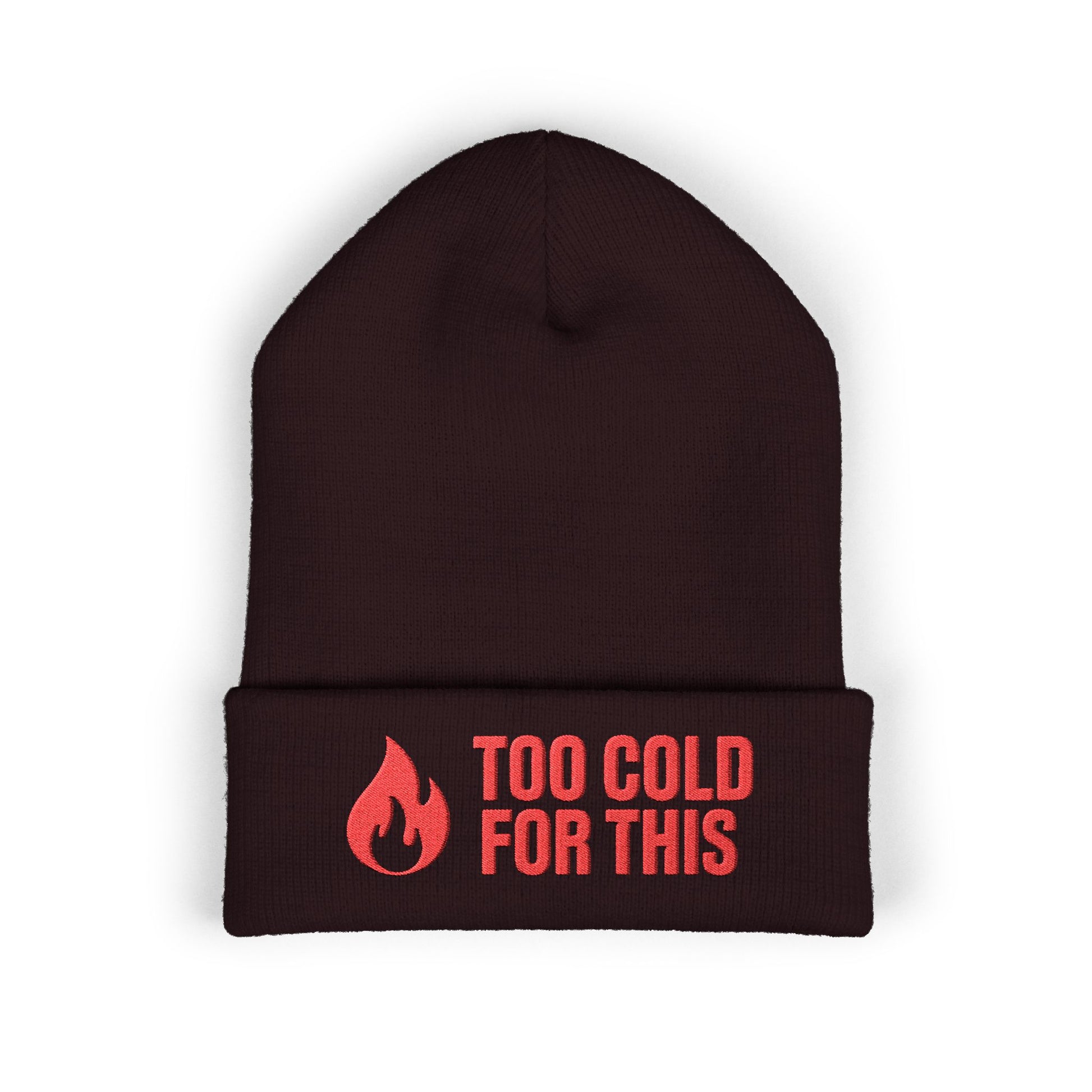 Cozy winter hat with humorous cold-weather message and flame graphic. Too Cold For This.