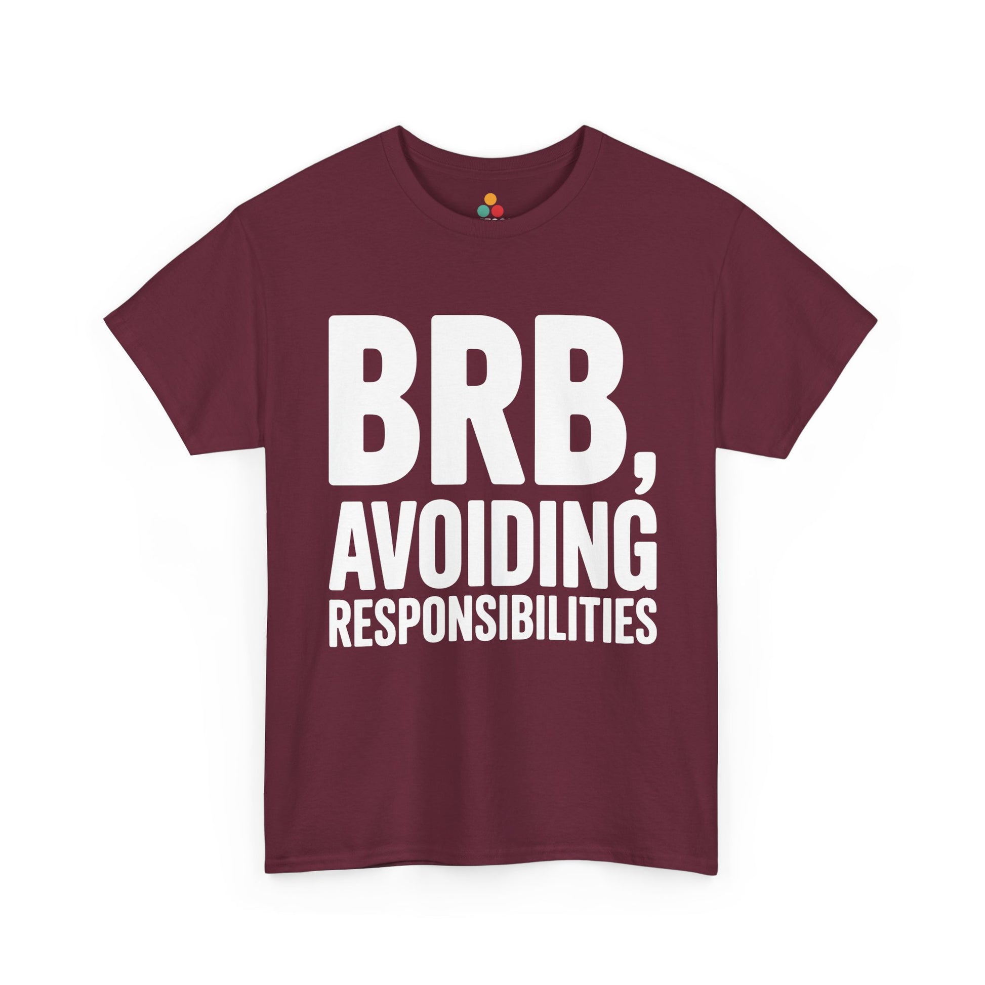 Maroon t-shirt with white text 'BRB, Avoiding Responsibilities' on a white background | TEEZOCA