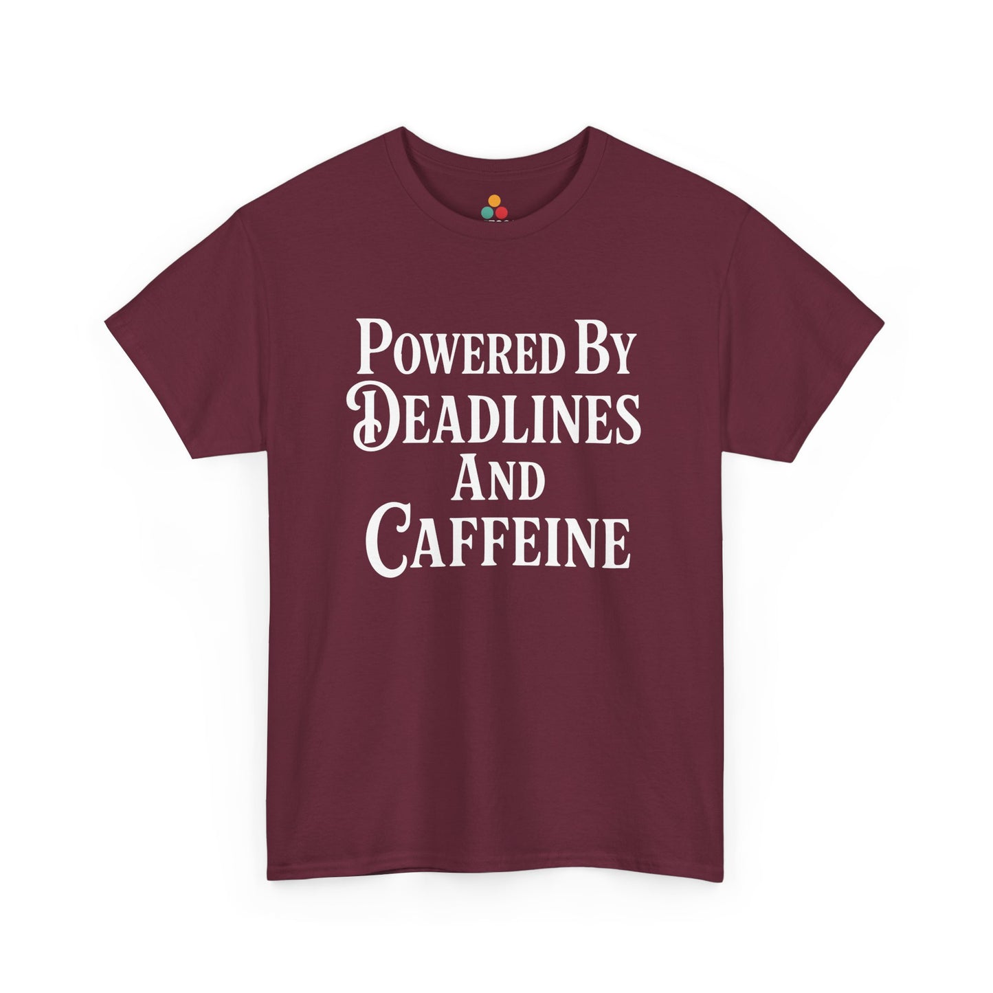"Maroon 'Powered By Deadlines and Caffeine' unisex t‑shirt with white bold lettering, flat display."

