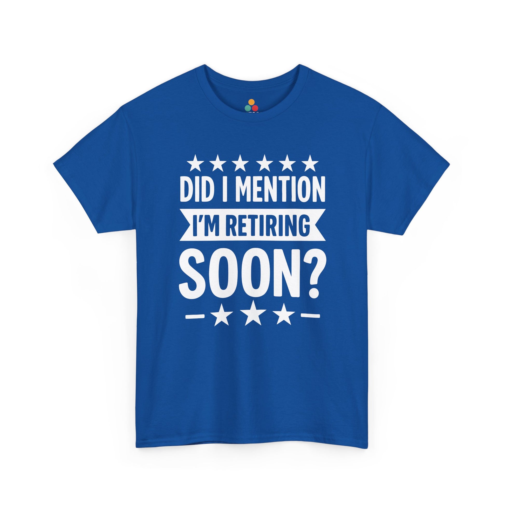 “Royal blue retirement countdown t‑shirt with big white ‘Did I Mention I’m Retiring Soon?’ print, flat front.”
