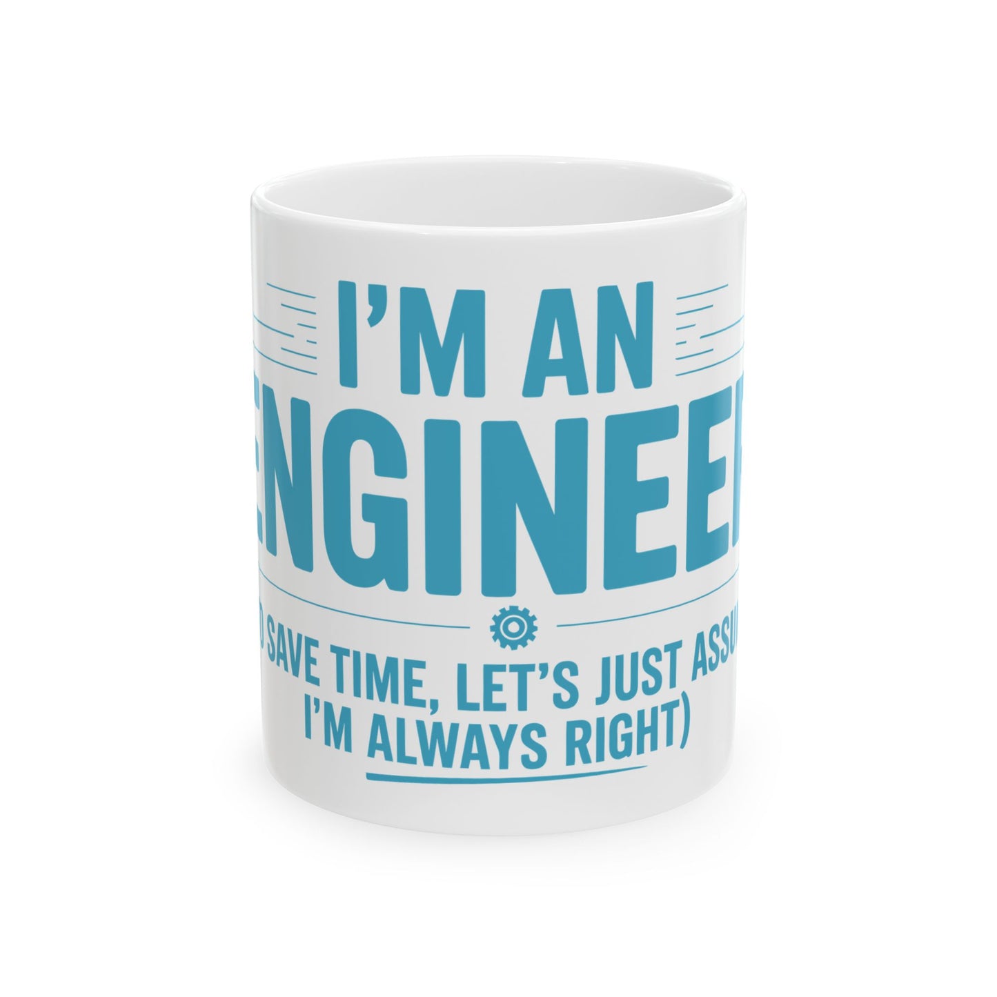 TEEZOCA White mug with blue text 'I'm an engineer. To save time, let's just assume I'm always right.' on a white background