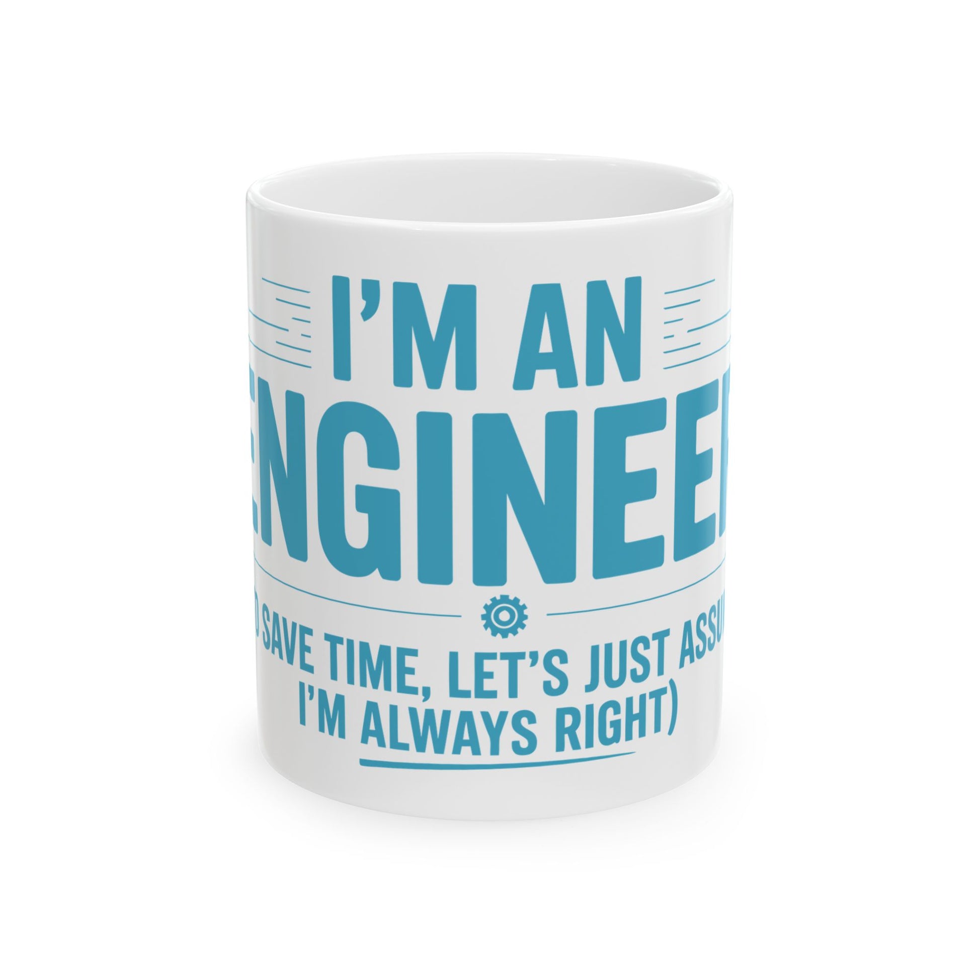 TEEZOCA White mug with blue text 'I'm an engineer. To save time, let's just assume I'm always right.' on a white background