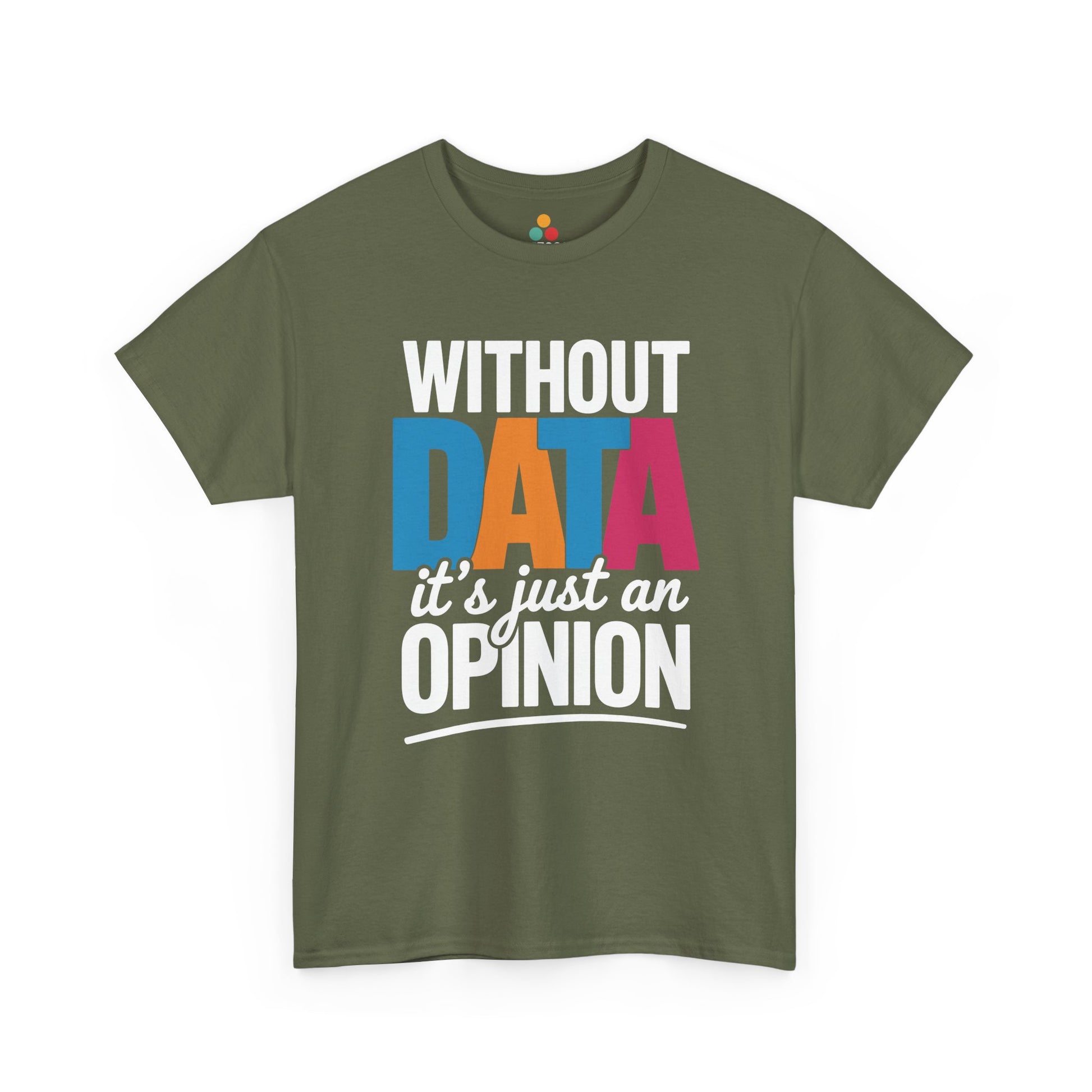  Light olive t‑shirt with white and multicolor “Without DATA it’s just an OPINION” print, flat front view.