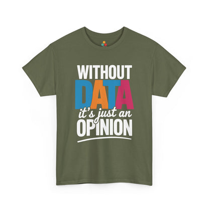  Light olive t‑shirt with white and multicolor “Without DATA it’s just an OPINION” print, flat front view.