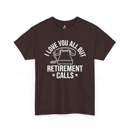 “Brown ‘I Love You All But Retirement Calls’ shirt with white phone illustration, unisex retirement tee, flat display.”

